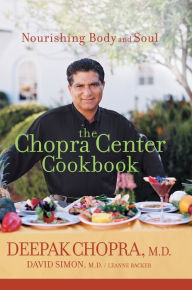 Title: The Chopra Center Cookbook: Nourishing Body and Soul, Author: Deepak Chopra