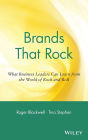 Brands That Rock: What Business Leaders Can Learn from the World of Rock and Roll