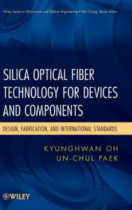 Title: Silica Optical Fiber Technology for Devices and Components: Design, Fabrication, and International Standards / Edition 1, Author: Kyunghwan Oh