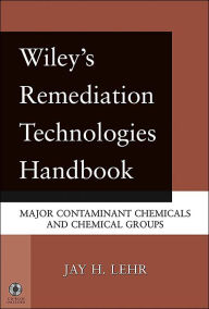Title: Wiley's Remediation Technologies Handbook: Major Contaminant Chemicals and Chemical Groups / Edition 1, Author: Jay H. Lehr