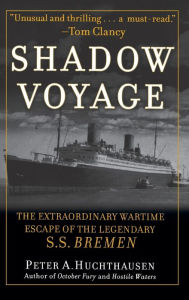 Title: Shadow Voyage: The Extraordinary Wartime Escape of the Legendary SS Bremen, Author: Peter A. Huchthausen