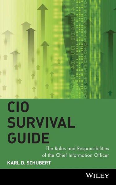 CIO Survival Guide: The Roles and Responsibilities of the Chief Information Officer / Edition 1