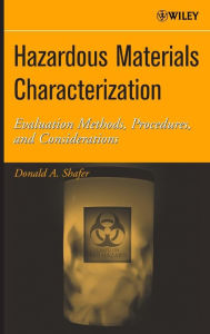 Title: Hazardous Materials Characterization: Evaluation Methods, Procedures, and Considerations / Edition 1, Author: Donald A. Shafer