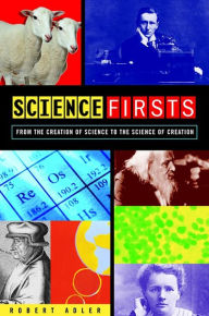 Title: Science Firsts: From the Creation of Science to the Science of Creation, Author: Robert E. Adler