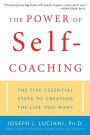 The Power of Self-Coaching: The Five Essential Steps to Creating the Life You Want