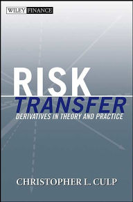 Title: Risk Transfer: Derivatives in Theory and Practice / Edition 1, Author: Christopher L. Culp