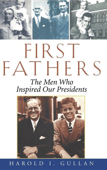 First Fathers: The Men Who Inspired Our Presidents