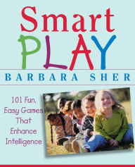 Title: Smart Play: 101 Fun, Easy Games That Enhance Intelligence, Author: Barbara Sher