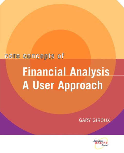 Core Concepts of Financial Analysis: A User Approach / Edition 1