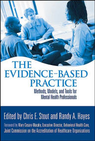 Title: The Evidence-Based Practice: Methods, Models, and Tools for Mental Health Professionals / Edition 1, Author: Chris E. Stout