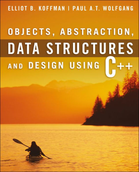 Objects, Abstraction, Data Structures and Design: Using C++ / Edition 1