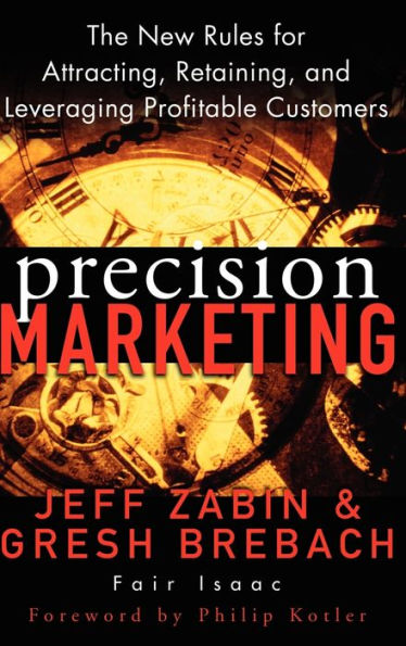 Precision Marketing: The New Rules for Attracting, Retaining, and Leveraging Profitable Customers