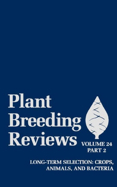 Plant Breeding Reviews, Volume 24, Part 2: Long-term Selection: Crops, Animals, and Bacteria / Edition 1