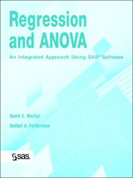 Title: Regression and ANOVA: An Integrated Approach Using SAS Software / Edition 1, Author: Keith E. Muller