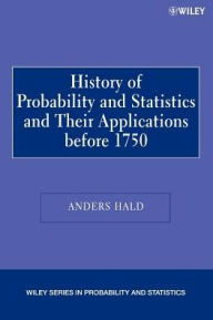 Title: A History of Probability and Statistics and Their Applications before 1750 / Edition 1, Author: Anders Hald