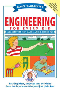 Title: Janice VanCleave's Engineering for Every Kid: Easy Activities That Make Learning Science Fun, Author: Janice VanCleave