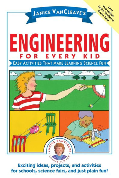 Janice VanCleave's Engineering for Every Kid: Easy Activities That Make Learning Science Fun