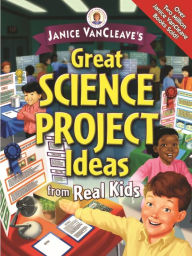 Title: Janice VanCleave's Great Science Project Ideas from Real Kids, Author: Janice VanCleave
