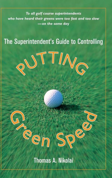 The Superintendent's Guide to Controlling Putting Green Speed / Edition 1
