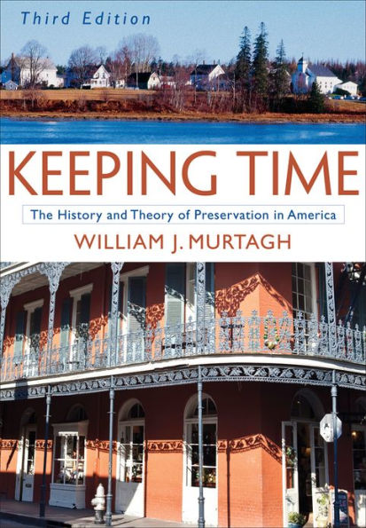 Keeping Time: The History and Theory of Preservation in America / Edition 3