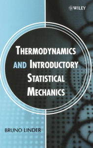 Title: Thermodynamics and Introductory Statistical Mechanics / Edition 1, Author: Bruno Linder
