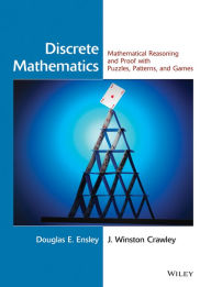 Title: Discrete Mathematics: Mathematical Reasoning and Proof with Puzzles, Patterns, and Games / Edition 1, Author: Douglas E. Ensley