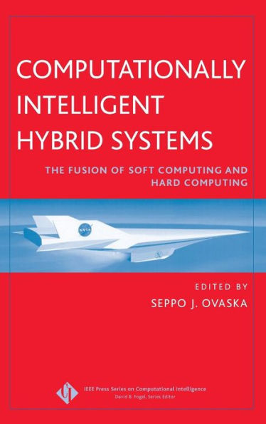 Computationally Intelligent Hybrid Systems: The Fusion of Soft Computing and Hard Computing / Edition 1
