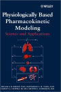 Physiologically Based Pharmacokinetic Modeling: Science and Applications / Edition 1