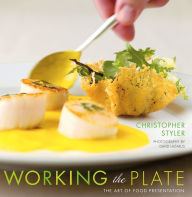 Title: Working the Plate: The Art of Food Presentation, Author: Christopher Styler