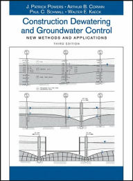 Title: Construction Dewatering and Groundwater Control: New Methods and Applications / Edition 3, Author: J. Patrick Powers