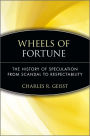 Wheels of Fortune: The History of Speculation from Scandal to Respectability / Edition 1