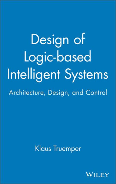 Design of Logic-based Intelligent Systems / Edition 1