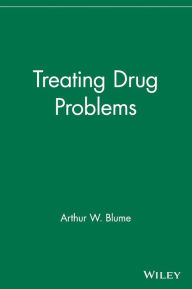 Title: Treating Drug Problems / Edition 1, Author: Arthur W. Blume