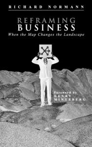 Title: Reframing Business: When the Map Changes the Landscape / Edition 1, Author: Richard Normann