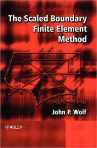 Title: The Scaled Boundary Finite Element Method / Edition 1, Author: John P. Wolf