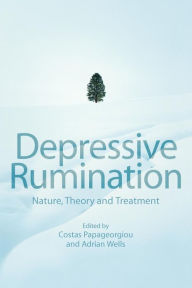Title: Depressive Rumination: Nature, Theory and Treatment / Edition 1, Author: Costas Papageorgiou