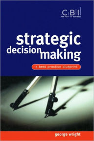 Title: Strategic Decision Making: A Best Practice Blueprint / Edition 1, Author: George Wright