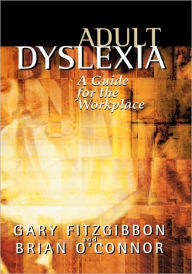 Title: Adult Dyslexia: A Guide for the Workplace / Edition 1, Author: Gary Fitzgibbon