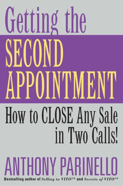 Getting the Second Appointment: How to CLOSE Any Sale in Two Calls!