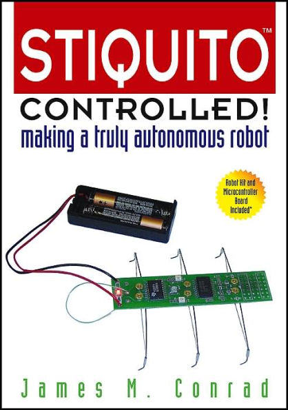 Stiquito Controlled!: Making a Truly Autonomous Robot / Edition 1