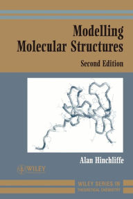 Title: Modelling Molecular Structures / Edition 2, Author: Alan Hinchliffe