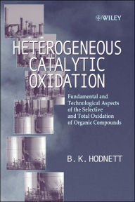 Title: Heterogeneous Catalytic Oxidation: Fundamental and Technological Aspects of the Selective and Total Oxidation of Organic Compounds / Edition 1, Author: B. K. Hodnett