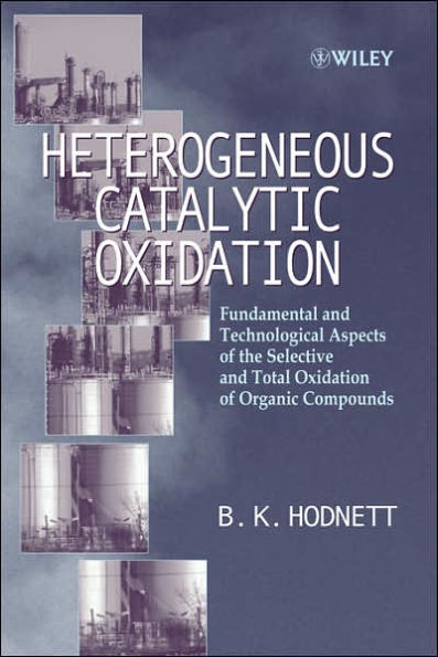 Heterogeneous Catalytic Oxidation: Fundamental and Technological Aspects of the Selective and Total Oxidation of Organic Compounds / Edition 1