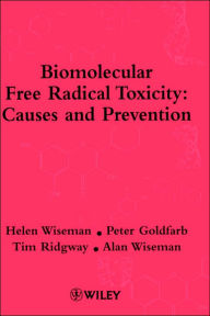 Title: Biomolecular Free Radical Toxicity: Causes and Prevention / Edition 1, Author: Helen Wiseman