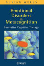 Emotional Disorders and Metacognition: Innovative Cognitive Therapy / Edition 1