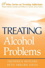 Title: Treating Alcohol Problems / Edition 1, Author: Frederick Rotgers