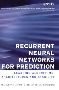 Title: Recurrent Neural Networks for Prediction: Learning Algorithms, Architectures and Stability / Edition 1, Author: Danilo P. Mandic