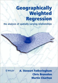 Title: Geographically Weighted Regression: The Analysis of Spatially Varying Relationships / Edition 1, Author: A. Stewart Fotheringham