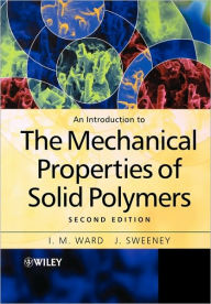 Title: An Introduction to the Mechanical Properties of Solid Polymers / Edition 2, Author: I. M. Ward