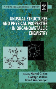 Title: Unusual Structures and Physical Properties in Organometallic Chemistry / Edition 1, Author: Marcel Gielen